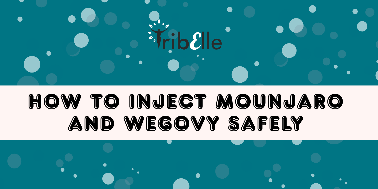 How to Inject Mounjaro and Wegovy Safely - TribElle blog cover image featuring the TribElle logo on a teal background with light blue bubble graphics and a cream title banner