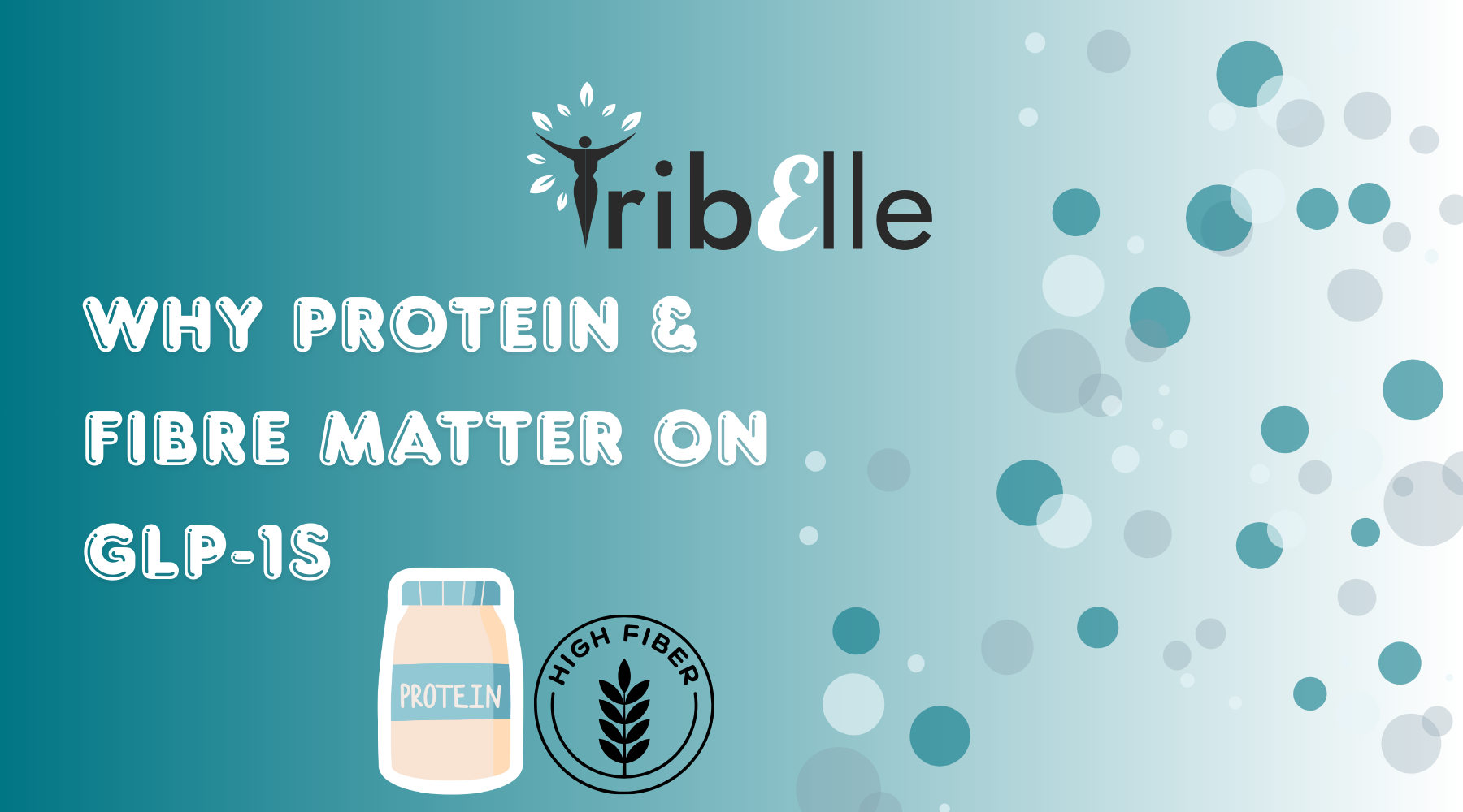 Why protein and fibre matter on GLP-1s blog header - TribElle women's health - protein powder jar and high fibre badge showing nutritional importance for Wegovy, Ozempic, and Mounjaro users