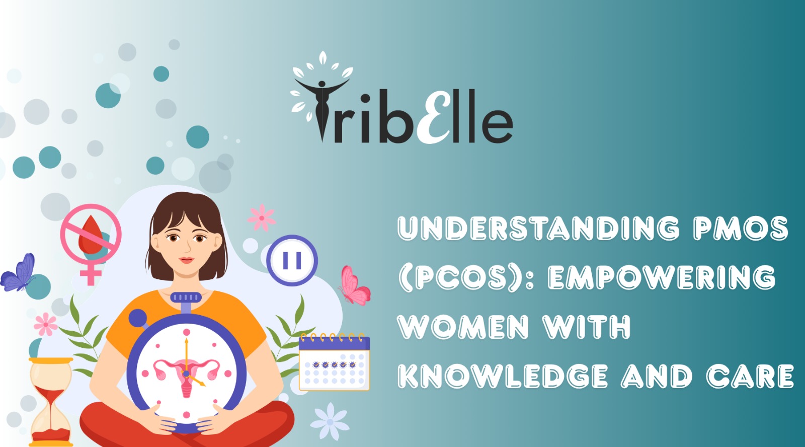 TribElle Logo on a teal background. Women with a menstrual clock and the heading Understanding PMOS (PCOS): Empowering women with knowledge and care